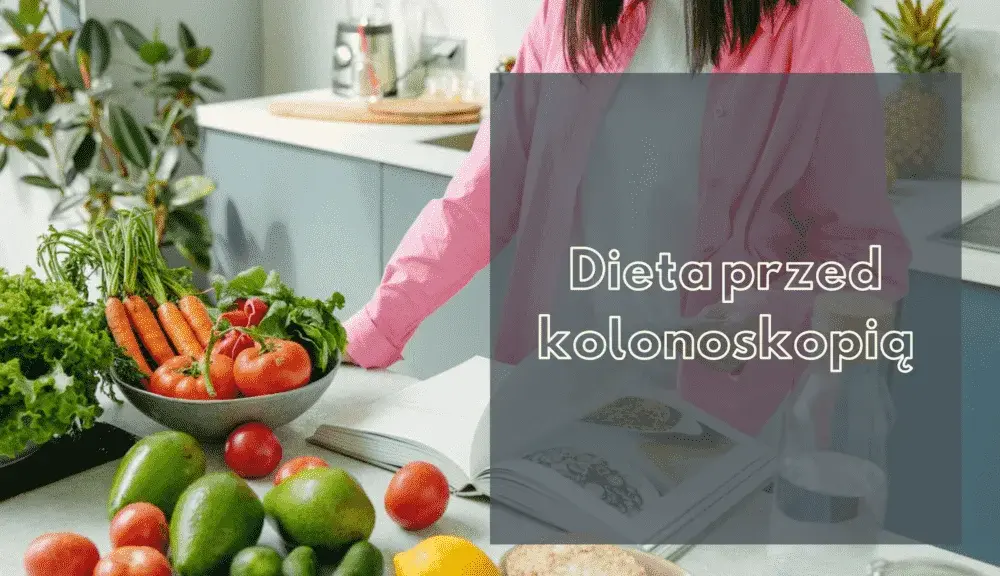 Co jeść przed kolonoskopią – unikaj tych błędów w diecie przed badaniem