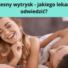 Co lekarz przepisuje na przedwczesny wytrysk? Skuteczne leki i porady