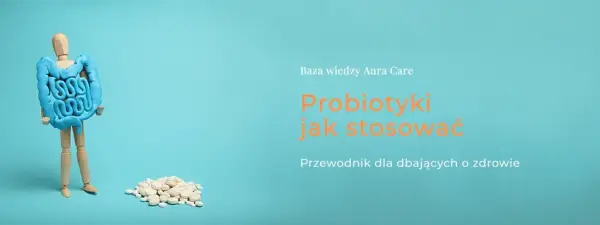Jak zażywać probiotyk, aby uniknąć błędów i wspierać zdrowie?